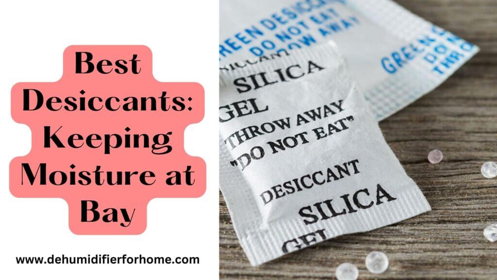 Best Desiccants Keeping Moisture at Bay