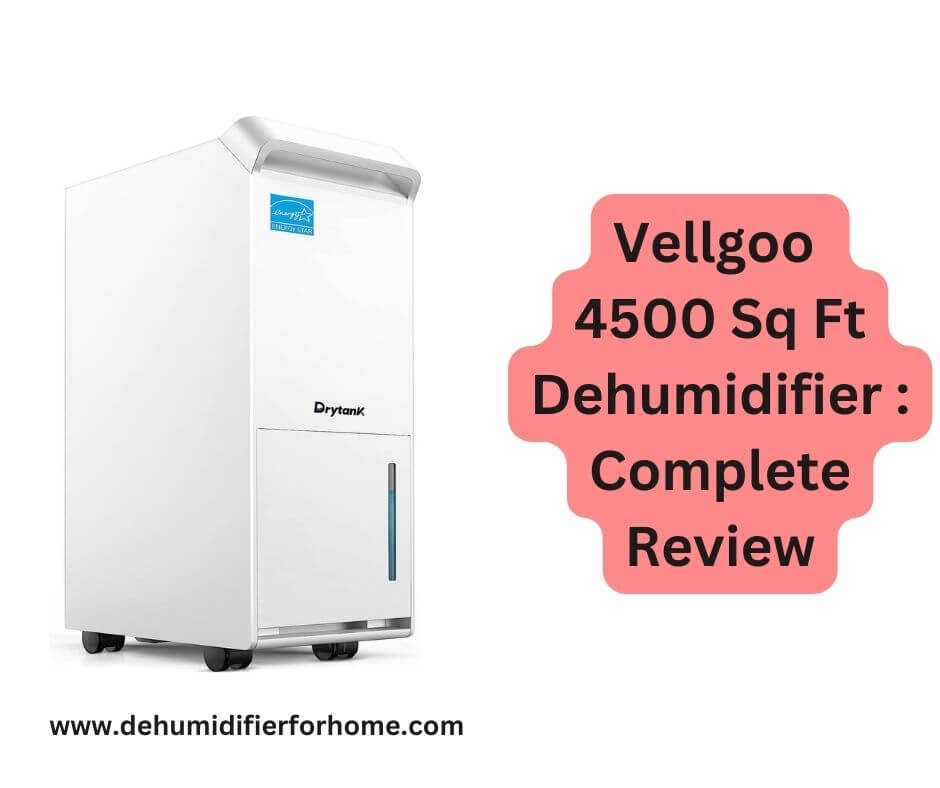 Vellgoo 
4500 Sq Ft Dehumidifier : Complete Review