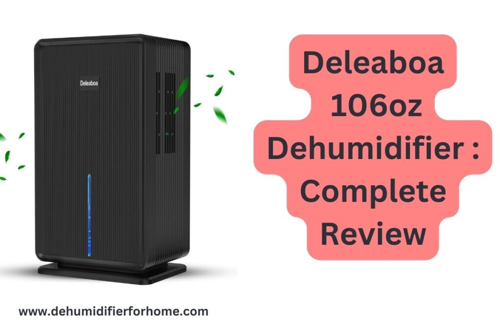 Deleaboa 106oz Dehumidifier  Complete Review