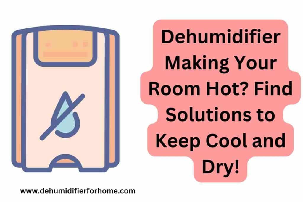 Dehumidifier Making Your Room Hot