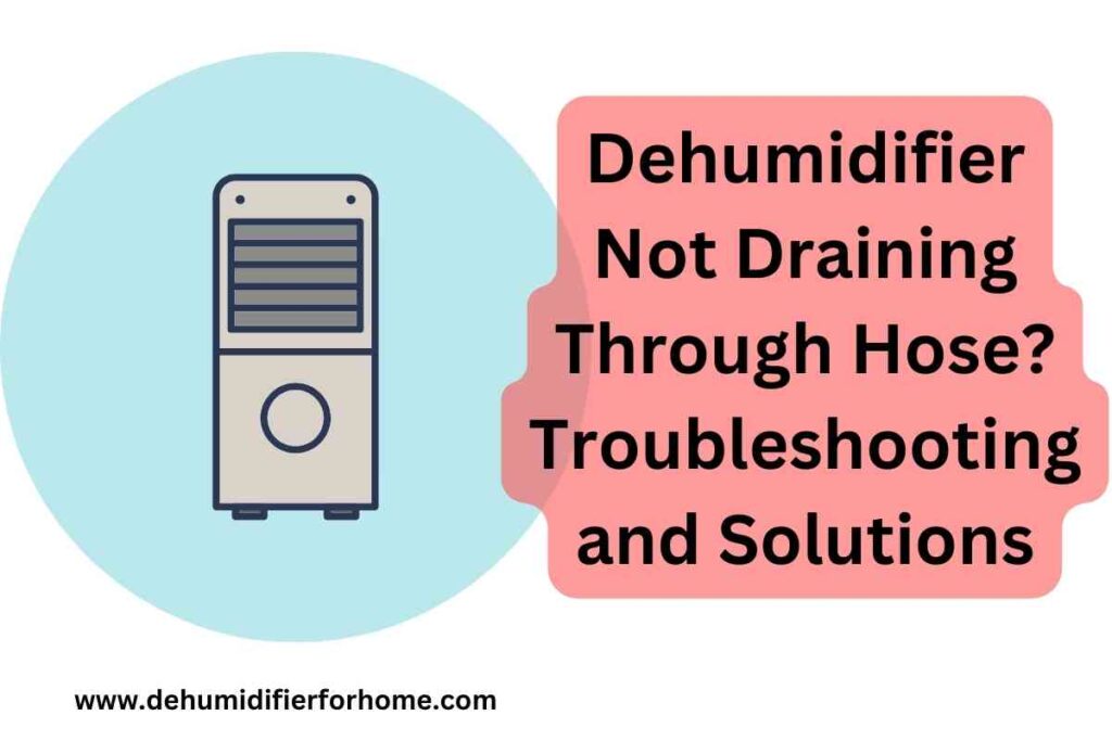 Dehumidifier Not Draining Through Hose Troubleshooting and Solutions