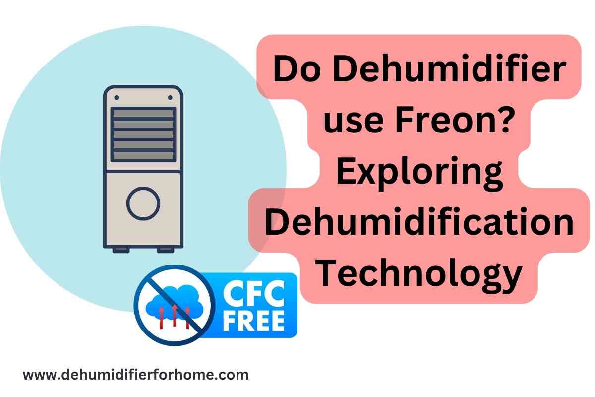 Do Dehumidifier use Freon? Exploring Dehumidification Technology Dehumidifier for Home