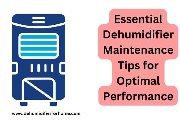 Essential Dehumidifier Maintenance Tips for Optimal Performance