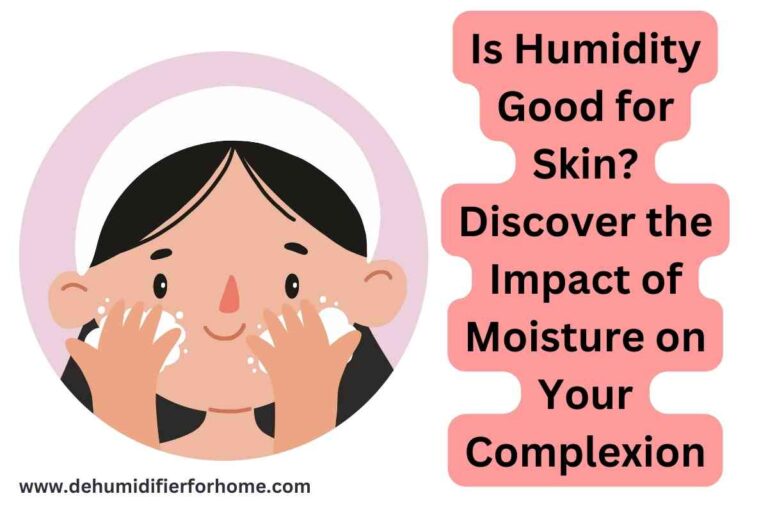 Is Humidity Good for Skin Discover the Impact of Moisture on Your Complexion