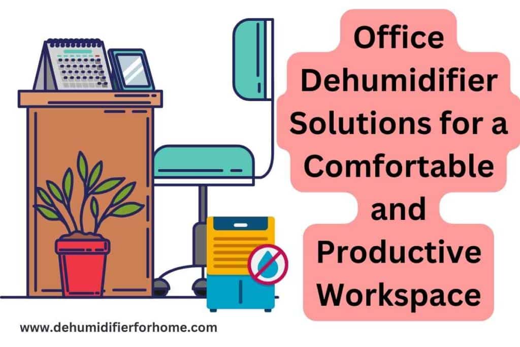 Office Dehumidifier Solutions for a Comfortable and Productive Workspace