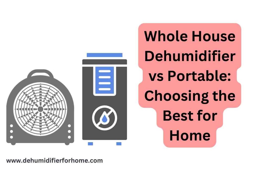 Whole House Dehumidifier vs Portable Choosing the Best for Home