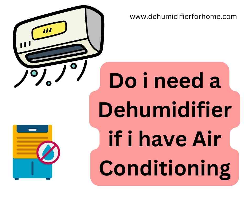 Do i need a Dehumidifier if i have Air Conditioning