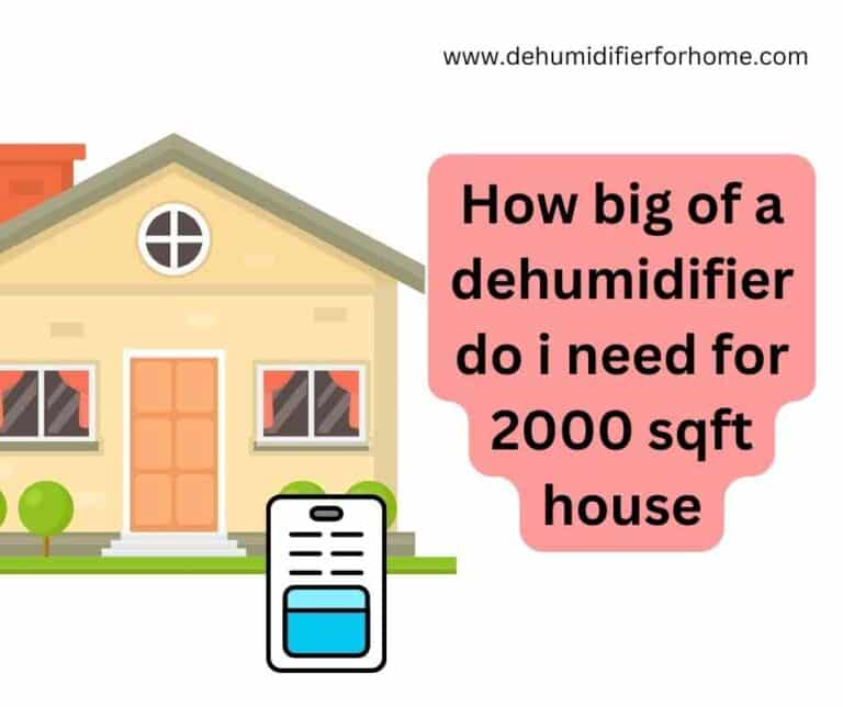 How big of a dehumidifier do i need for 2000 sqft house