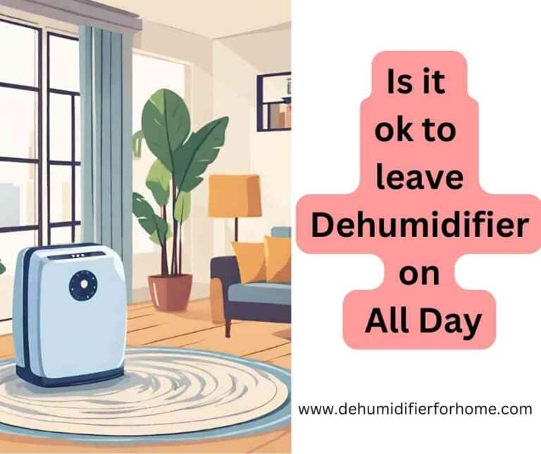 Is it ok to leave Dehumidifier on All Day