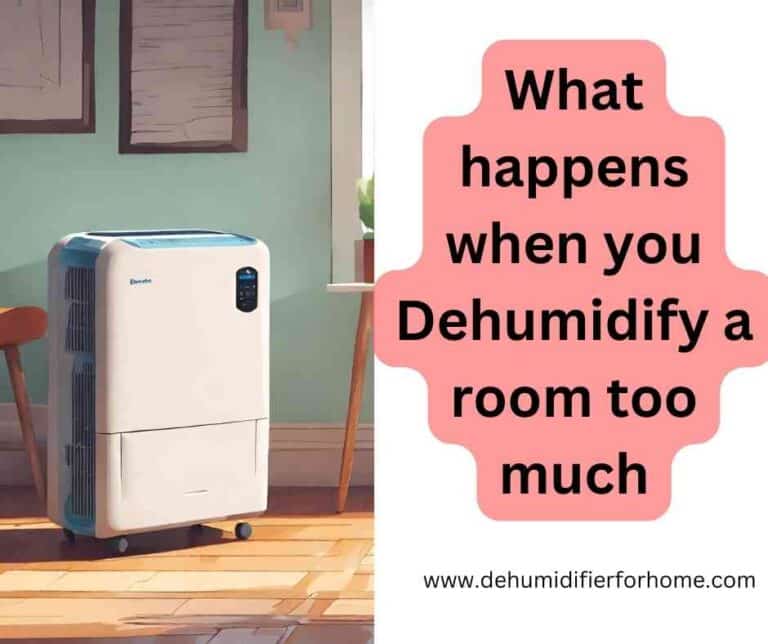 What happens when you Dehumidify a room too much